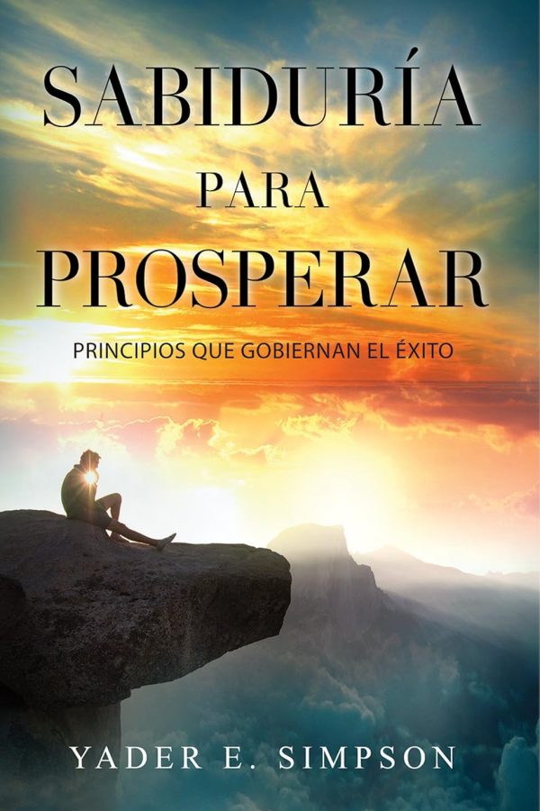 Sabiduría para prosperar: Principios que gobiernan el éxito